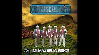 Los Cadetes Del Norte - Mi Mas Bello Error