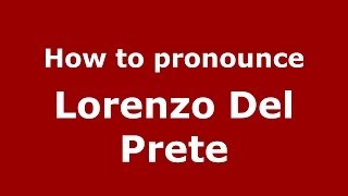 How to pronounce Lorenzo Del Prete