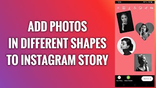 How To Add Photos In Different Shapes To Instagram Story