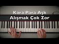 Kara Para Aşk Alışmak Çok Zor Piano Tutorial Toygar Işıklı Dizi Müziği