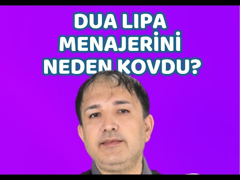 Dua Lipa ve Menajerini Neden Kovdu?