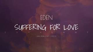 Suffering For Love By EDEN LYRICS HAN|ROM|ENG
