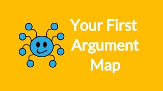 Creating Your First Argument Map