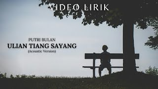 Download lagu Putri Bulan - ULIAN TIANG SAYANG Acoustic Version (Video Lirik) mp3