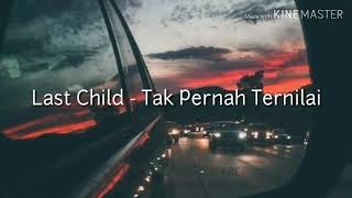 Last Child - Tak Pernah Ternilai Lirik