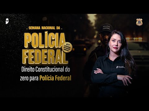 Direito Constitucional do zero para Polícia Federal - Semana Nacional da Polícia Federal