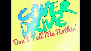 Cover Drive - Don&#39;t Tell Me Nothin&#39; (Prod. by Jim Beanz)
