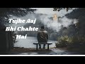 New Song 2026 Tujhe Aaj Bhi Chahte Hai ️ Lofi Songs Slowed And Reverb Song LOFISUQOON