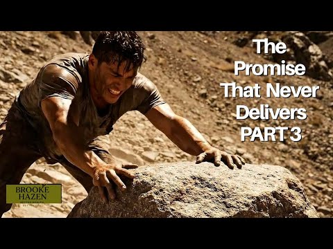 The Promise That Never Delivers PART 3 | Brooke Hazen