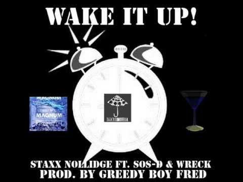 Staxx Nollidge ft. SoS-D, Wreck - "Wake It Up" (Prod. by Greedy Boy Fred) NEW MUSIC!!!!