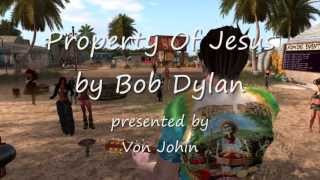 Property Of Jesus by Bob Dylan presented by Von Johin