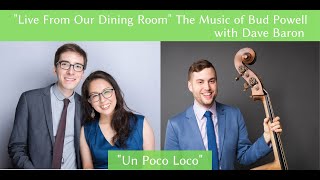"Un Poco Loco" by Bud Powell - "Live From Our Dining Room" pt 10 with Dave Baron