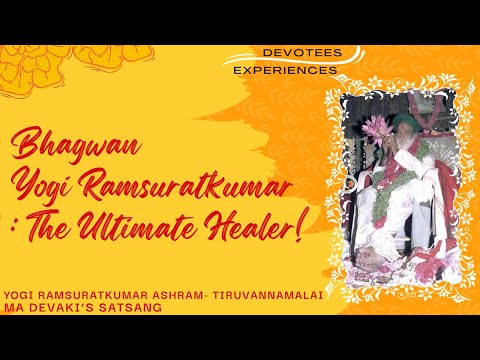 #325- Bhagwan Yogi Ramsuratkumar: The Ultimate Healer! | Devotees Experiences | Ma Devaki | 05-05-21
