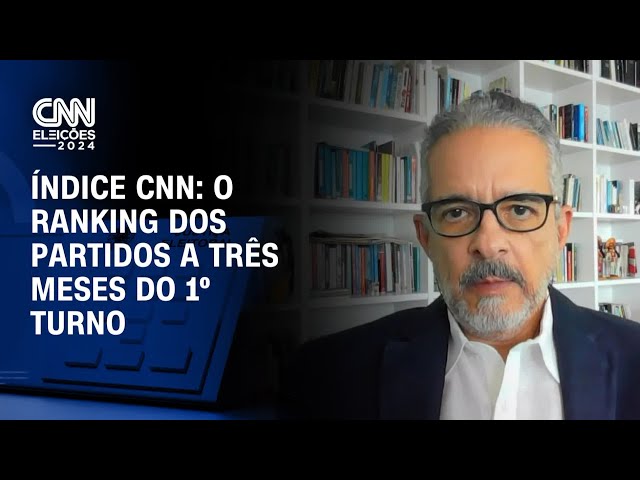 Índice CNN: O ranking dos partidos a três meses do 1º turno | CNN 360º