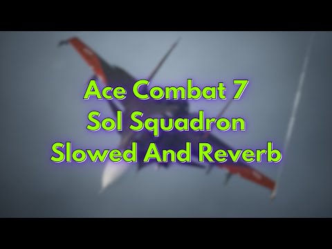 Ace Combat 7 - Sol Squadron | Slowed And Reverb