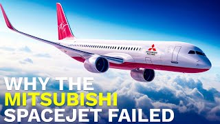 Why the Mitsubishi SpaceJet Failed