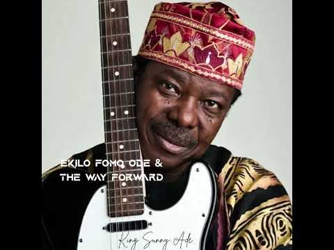 Best of King Dr. Sunny Ade - Ekilo Fomo Ode & the Way Forward