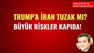 TRUMP'A İRAN TUZAK MI? BÜYÜK RİSKLER KAPIDA!