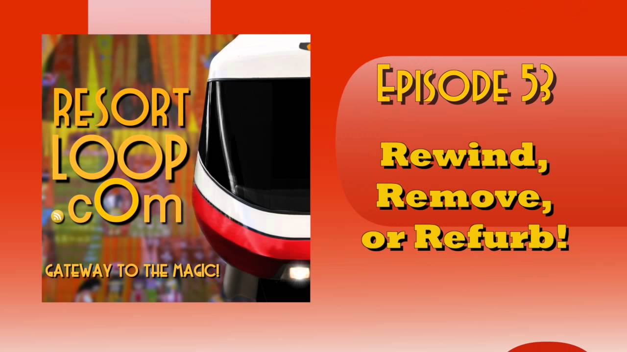 ResortLoop.com Episode 153 – Remove, Rewind, or Refurb!