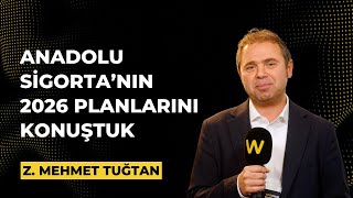Z. Mehmet Tuğtan ile Anadolu Sigorta’nın 2026 planlarını konuştuk | We