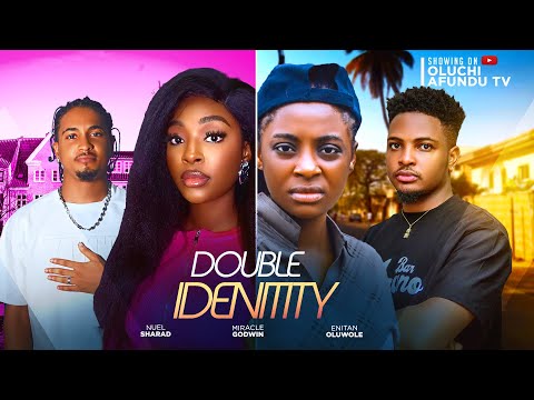 DOUBLE IDENTITY - MIRACLE GODWIN, ENITAN OLUWOLE, NUEL SHARAD