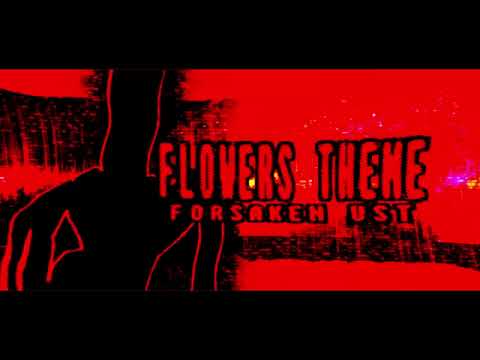 FLOWERS THEME - Forsaken UST