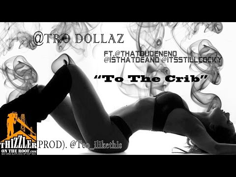 Tro Dollaz ft. Neno, Deano, Cocky - To The Crib [Prod. Teo Beats] [Thizzler.com]