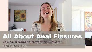 How Do You Treat An Anal Fissure? All About Anal Fissures: Causes, Treatment, Prevention, &amp; More!
