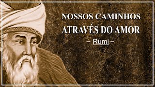 Rumi - Nossos Caminhos Através do Amor