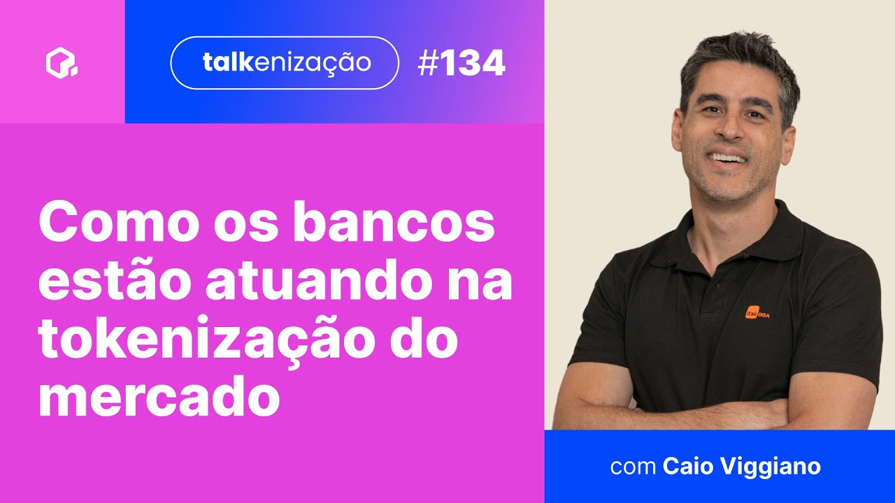 Como os bancos estão atuando na tokenização do mercado de capitais | Caio Viggiano | 134
