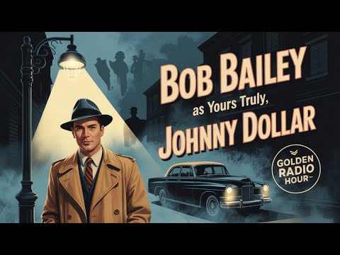 Bob Bailey as Yours Truly, Johnny Dollar – Best Of Classic Detective Cases