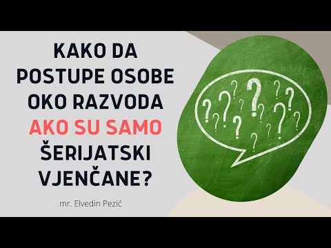 Kako da postupe osobe oko razvoda ako su samo šerijatski vjenčane? - mr. Elvedin Pezić