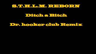 S.T.H.L.M. Reborn - Ditch a Bitch, Dr.hooker club remix
