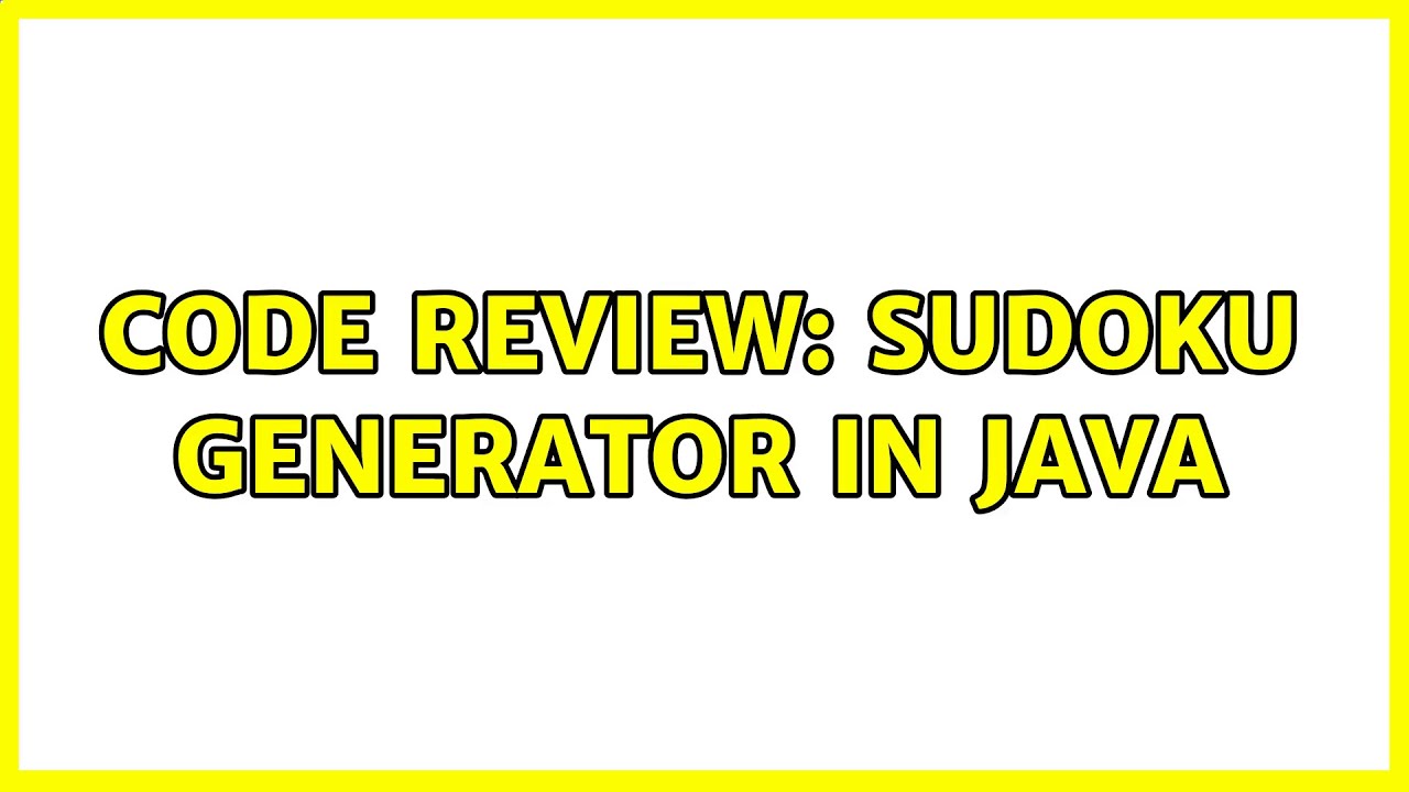 Code Review: Sudoku generator in Java (2 Solutions!!)