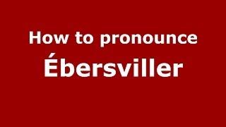 How to pronounce &eacute;bersviller