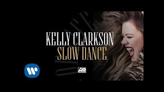 Kelly Clarkson - Slow Dance [Official Audio]