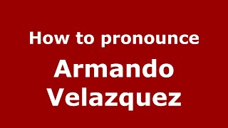 How to pronounce Armando Velazquez