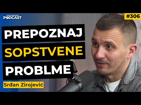 Znaš li koji je tvoj problem: redefiniši sebe i svoj život! — Srđan Zirojević | IKP306