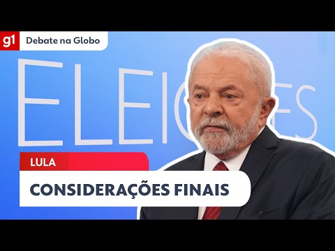 Lula faz suas considerações finais no #DebateNaGlobo
