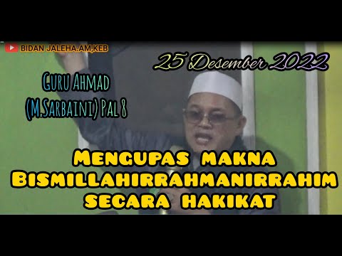 Guru Ahmad (M.Sarbaini)Pal 8 -Kajian Makrifat-Mengupas Makna Bismillahirrahmanirrahim Secara Hakikat