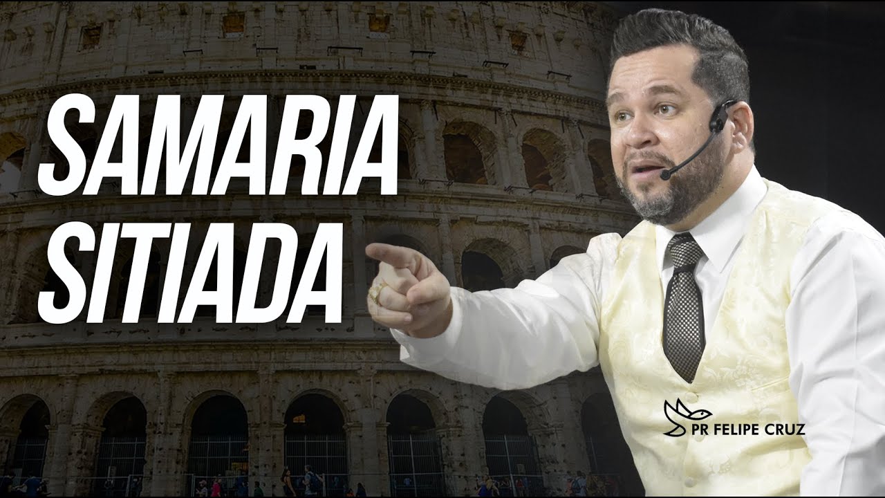 Samaria sitiada - Pr Felipe Cruz