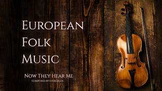 Upbeat European Folk Music, Now They Hear Me | Uplifting Violin Instrumental