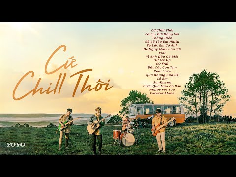 Cứ Chill Thôi, Có Em Đời Bỗng Vui - Tuyển Tập Những Ca Khúc Nhạc Trẻ Cực Chill Của Chillies, Vũ 2024