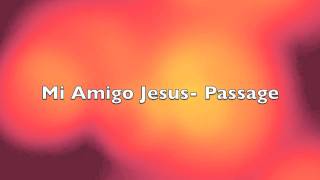 GRUPO PASSAGE- MI AMIGO JESUS