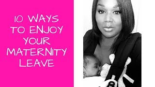 10 Ways to Enjoy Your Maternity Leave before Returning to Work | NIGERIAN WIFESTYLE