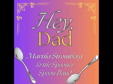 Thumbnail for Hey, Dad -  MARTHA STROMBERG (and the Spooner Spoon Band) by Spoon (band)