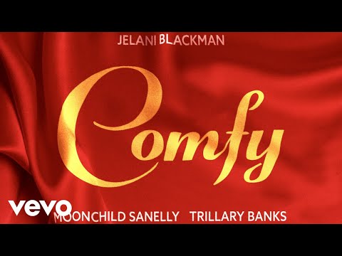 Jelani Blackman, Moonchild Sanelly, Trillary Banks - Comfy (Official Audio)