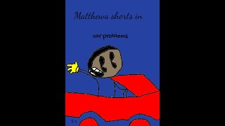 Matthew shorts in -car problems