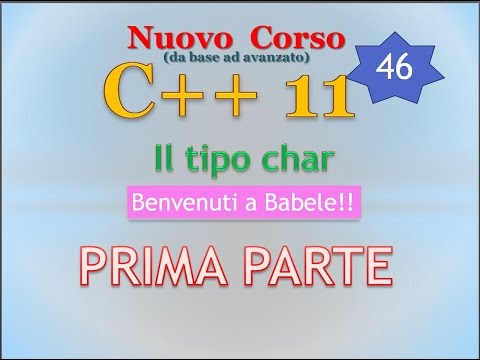 Nuovo Corso C++11 ITA 46: il tipo char ovvero benvenuti a Babele - PRIMA PARTE