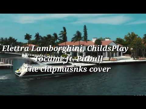 Elettra Lamborghini, ChildsPlay - Tócame ft. Pitbull ( The chipmusnks cover)